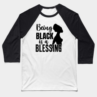 Being Black Is A Blessing, Black Woman, Black Mother, Black History Baseball T-Shirt